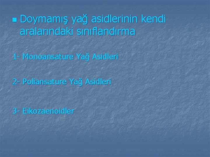 n Doymamış yağ asidlerinin kendi aralarındaki sınıflandırma 1 - Monoansature Yağ Asidleri 2 - n Doymamış yağ asidlerinin kendi aralarındaki sınıflandırma 1 - Monoansature Yağ Asidleri 2 -