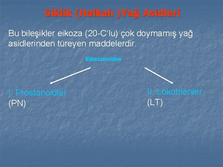 Siklik (Halkalı )Yağ Asidleri Bu bileşikler eikoza (20 -C’lu) çok doymamış yağ asidlerinden türeyen Siklik (Halkalı )Yağ Asidleri Bu bileşikler eikoza (20 -C’lu) çok doymamış yağ asidlerinden türeyen
