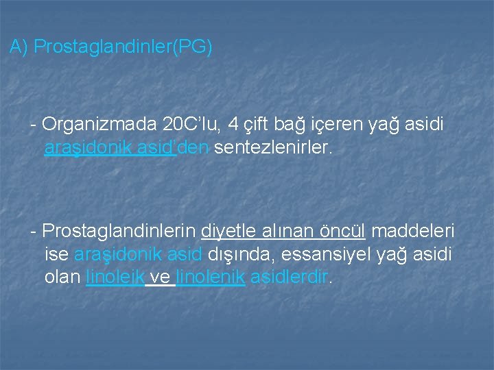 A) Prostaglandinler(PG) - Organizmada 20 C’lu, 4 çift bağ içeren yağ asidi araşidonik asid’den A) Prostaglandinler(PG) - Organizmada 20 C’lu, 4 çift bağ içeren yağ asidi araşidonik asid’den