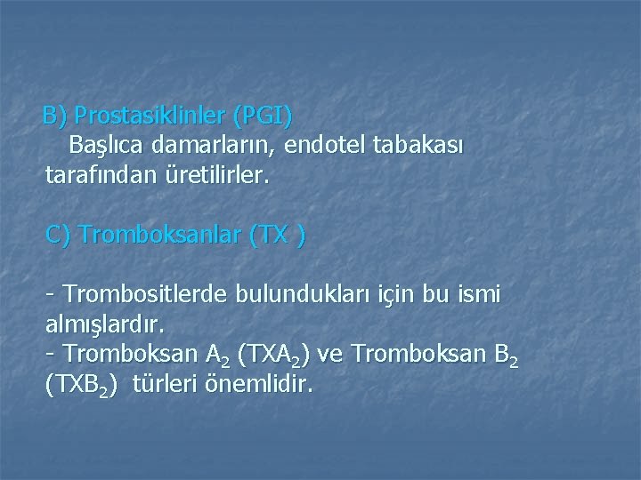 B) Prostasiklinler (PGI) Başlıca damarların, endotel tabakası tarafından üretilirler. C) Tromboksanlar (TX ) - B) Prostasiklinler (PGI) Başlıca damarların, endotel tabakası tarafından üretilirler. C) Tromboksanlar (TX ) -
