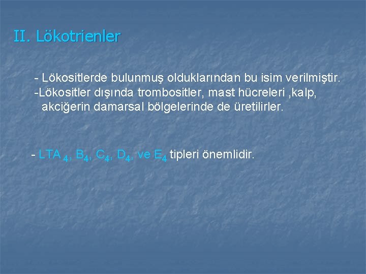 II. Lökotrienler - Lökositlerde bulunmuş olduklarından bu isim verilmiştir. -Lökositler dışında trombositler, mast hücreleri II. Lökotrienler - Lökositlerde bulunmuş olduklarından bu isim verilmiştir. -Lökositler dışında trombositler, mast hücreleri