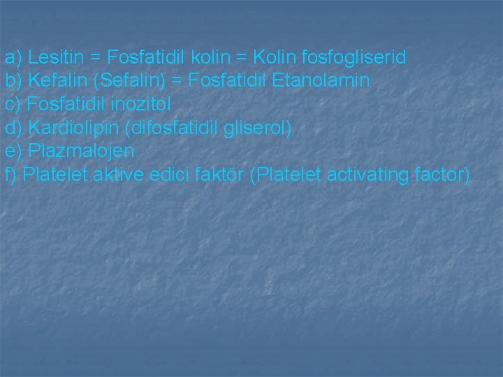 a) Lesitin = Fosfatidil kolin = Kolin fosfogliserid b) Kefalin (Sefalin) = Fosfatidil Etanolamin a) Lesitin = Fosfatidil kolin = Kolin fosfogliserid b) Kefalin (Sefalin) = Fosfatidil Etanolamin