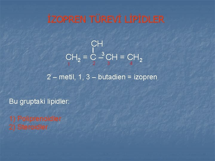 İZOPREN TÜREVİ LİPİDLER CH 3 CH 2 = C – CH = CH 2 İZOPREN TÜREVİ LİPİDLER CH 3 CH 2 = C – CH = CH 2