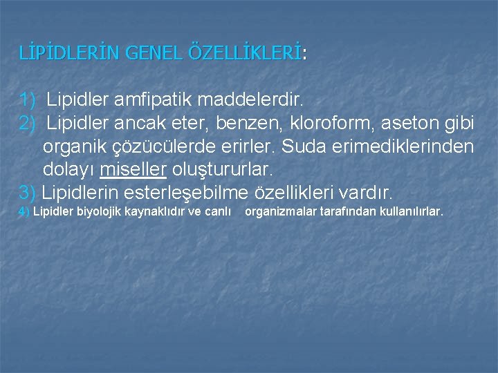 LİPİDLERİN GENEL ÖZELLİKLERİ: 1) Lipidler amfipatik maddelerdir. 2) Lipidler ancak eter, benzen, kloroform, aseton LİPİDLERİN GENEL ÖZELLİKLERİ: 1) Lipidler amfipatik maddelerdir. 2) Lipidler ancak eter, benzen, kloroform, aseton