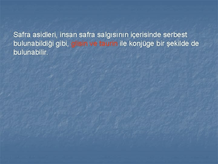 Safra asidleri, insan safra salgısının içerisinde serbest bulunabildiği gibi, glisin ve taurin ile konjüge Safra asidleri, insan safra salgısının içerisinde serbest bulunabildiği gibi, glisin ve taurin ile konjüge