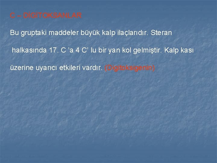 C – DİGİTOKSANLAR Bu gruptaki maddeler büyük kalp ilaçlarıdır. Steran halkasında 17. C ’a C – DİGİTOKSANLAR Bu gruptaki maddeler büyük kalp ilaçlarıdır. Steran halkasında 17. C ’a
