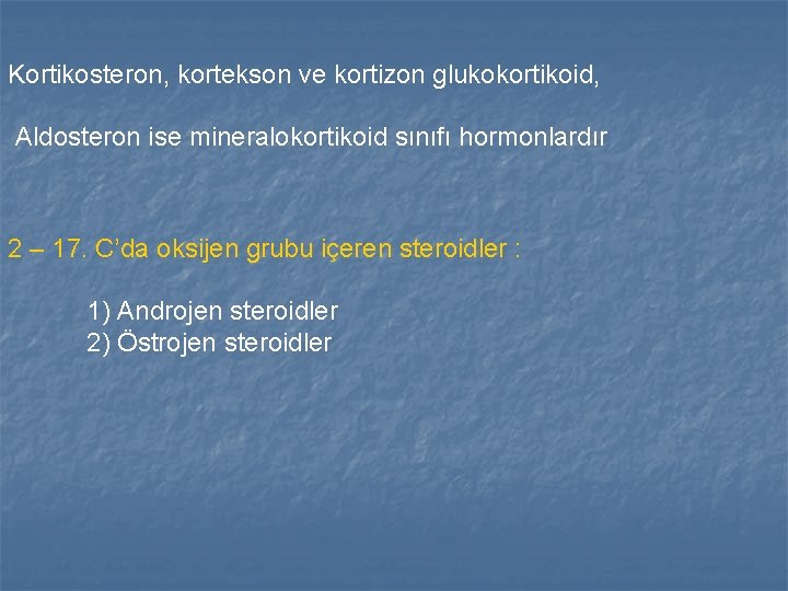 Kortikosteron, kortekson ve kortizon glukokortikoid, Aldosteron ise mineralokortikoid sınıfı hormonlardır 2 – 17. C’da Kortikosteron, kortekson ve kortizon glukokortikoid, Aldosteron ise mineralokortikoid sınıfı hormonlardır 2 – 17. C’da
