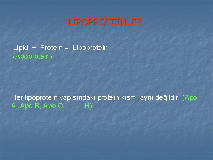 LİPOPROTEİNLER Lipid + Protein = Lipoprotein (Apoprotein) Her lipoprotein yapısındaki protein kısmı aynı değildir. LİPOPROTEİNLER Lipid + Protein = Lipoprotein (Apoprotein) Her lipoprotein yapısındaki protein kısmı aynı değildir.