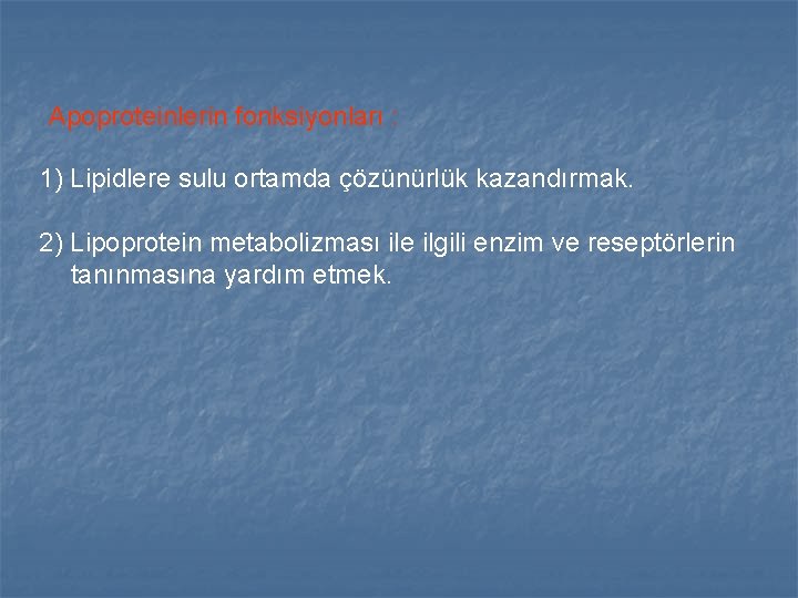 Apoproteinlerin fonksiyonları : 1) Lipidlere sulu ortamda çözünürlük kazandırmak. 2) Lipoprotein metabolizması ile ilgili Apoproteinlerin fonksiyonları : 1) Lipidlere sulu ortamda çözünürlük kazandırmak. 2) Lipoprotein metabolizması ile ilgili