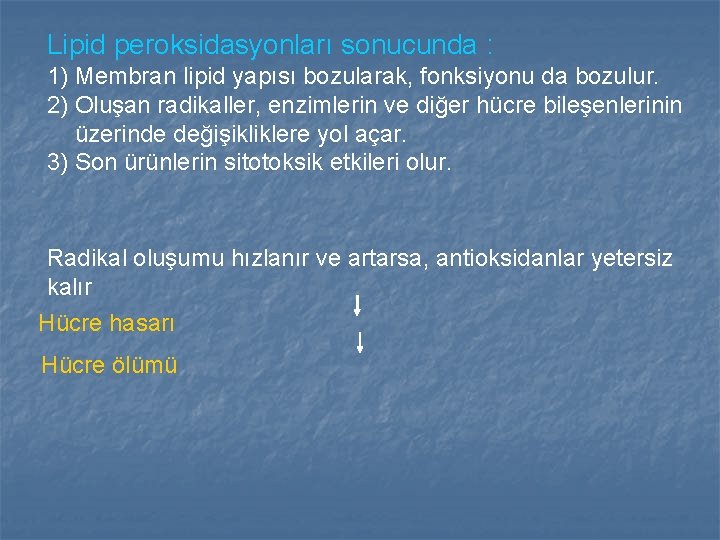 Lipid peroksidasyonları sonucunda : 1) Membran lipid yapısı bozularak, fonksiyonu da bozulur. 2) Oluşan Lipid peroksidasyonları sonucunda : 1) Membran lipid yapısı bozularak, fonksiyonu da bozulur. 2) Oluşan