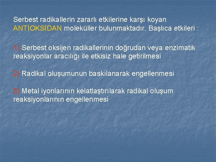 Serbest radikallerin zararlı etkilerine karşı koyan ANTİOKSİDAN moleküller bulunmaktadır. Başlıca etkileri : 1) Serbest Serbest radikallerin zararlı etkilerine karşı koyan ANTİOKSİDAN moleküller bulunmaktadır. Başlıca etkileri : 1) Serbest
