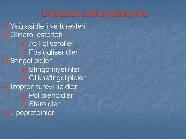 LİPİDLERİN SINIFLANDIRILMASI 1) Yağ asidleri ve türevleri 2) Gliserol esterleri a) Acil gliseroller b) LİPİDLERİN SINIFLANDIRILMASI 1) Yağ asidleri ve türevleri 2) Gliserol esterleri a) Acil gliseroller b)