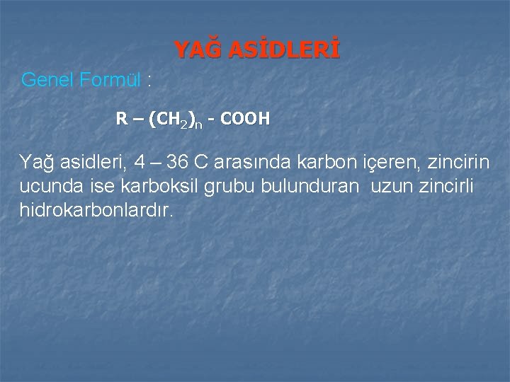 YAĞ ASİDLERİ Genel Formül : R – (CH 2)n - COOH Yağ asidleri, 4 YAĞ ASİDLERİ Genel Formül : R – (CH 2)n - COOH Yağ asidleri, 4