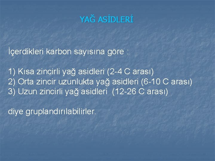 YAĞ ASİDLERİ İçerdikleri karbon sayısına göre : 1) Kısa zincirli yağ asidleri (2 -4 YAĞ ASİDLERİ İçerdikleri karbon sayısına göre : 1) Kısa zincirli yağ asidleri (2 -4