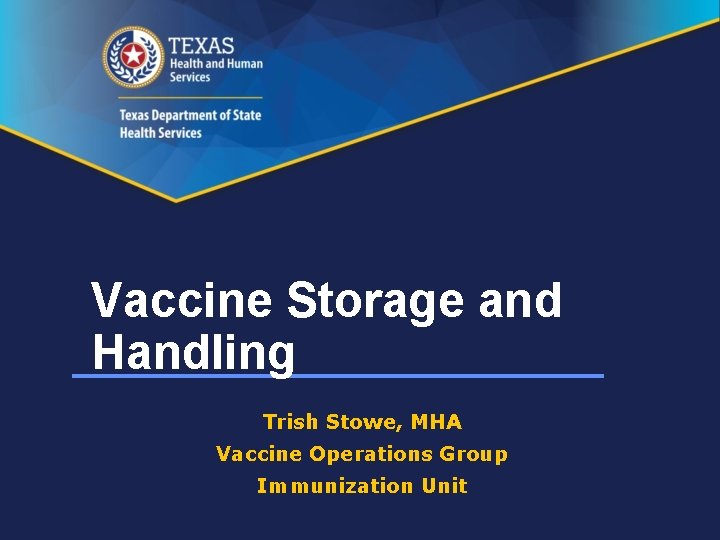 Vaccine Storage and Handling Trish Stowe, MHA Vaccine Operations Group Immunization Unit 