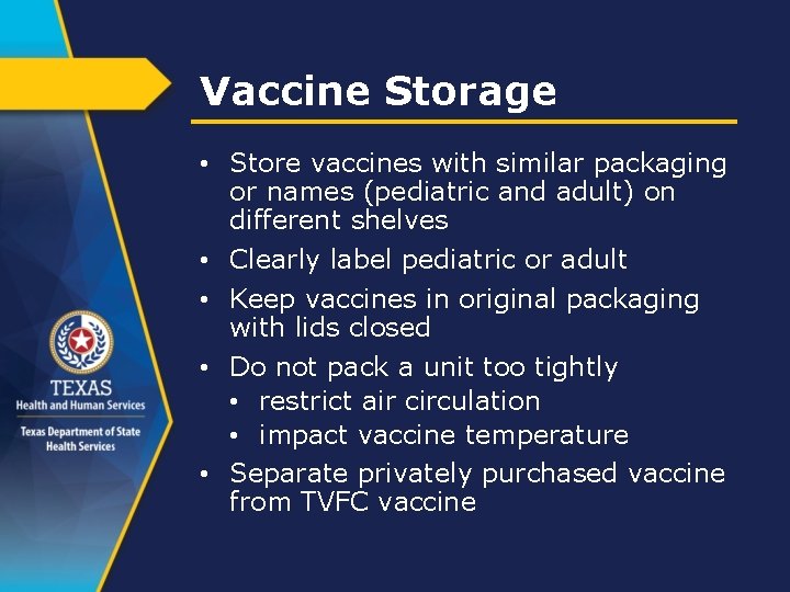 Vaccine Storage • Store vaccines with similar packaging or names (pediatric and adult) on