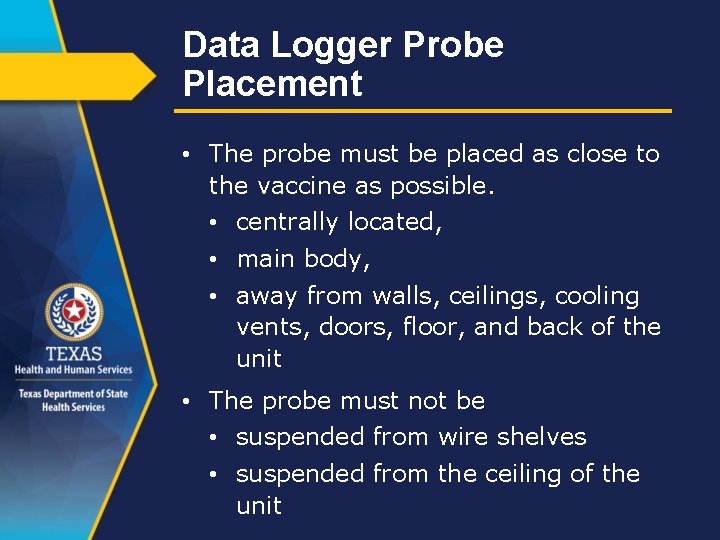 Data Logger Probe Placement • The probe must be placed as close to the
