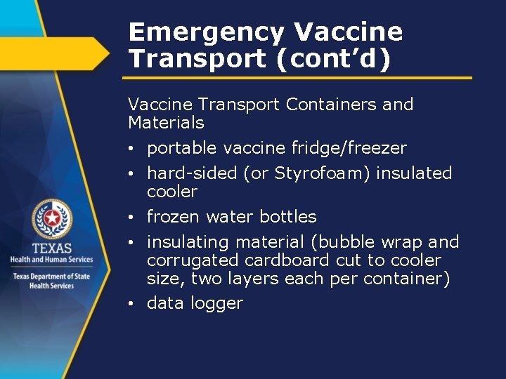 Emergency Vaccine Transport (cont’d) Vaccine Transport Containers and Materials • portable vaccine fridge/freezer •