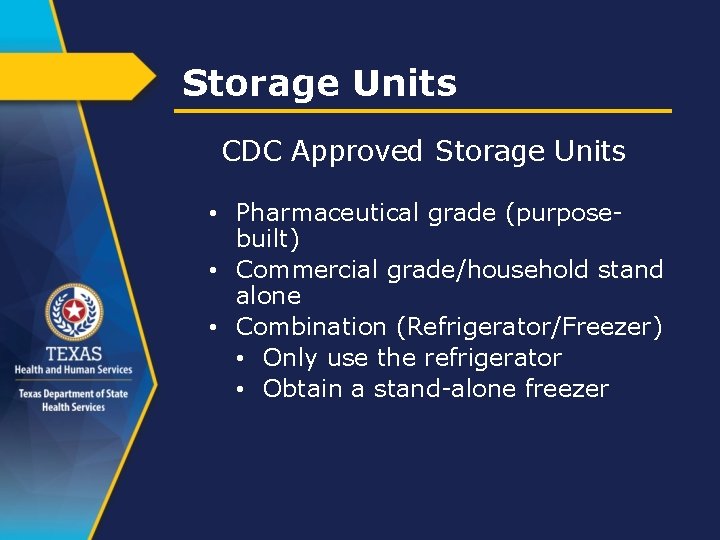 Storage Units CDC Approved Storage Units • Pharmaceutical grade (purposebuilt) • Commercial grade/household stand