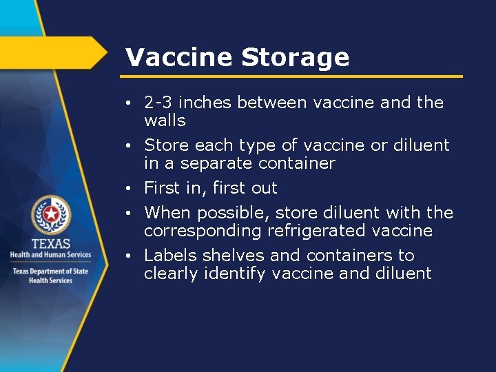 Vaccine Storage • 2 -3 inches between vaccine and the walls • Store each