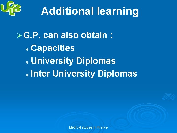 Additional learning Ø G. P. can also obtain : Capacities l University Diplomas l