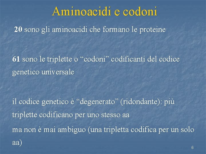 Aminoacidi e codoni 20 sono gli aminoacidi che formano le proteine 61 sono le