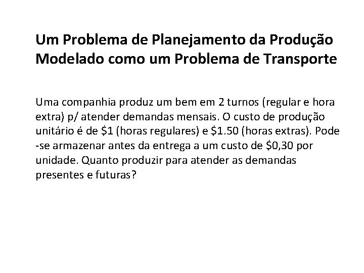 Um Problema de Planejamento da Produção Modelado como um Problema de Transporte Uma companhia