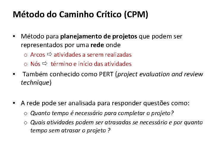 Método do Caminho Crítico (CPM) • Método para planejamento de projetos que podem ser