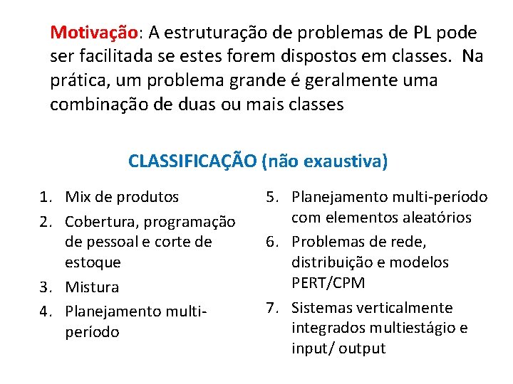 Motivação: A estruturação de problemas de PL pode ser facilitada se estes forem dispostos