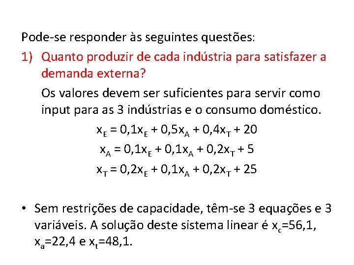 Pode-se responder às seguintes questões: 1) Quanto produzir de cada indústria para satisfazer a