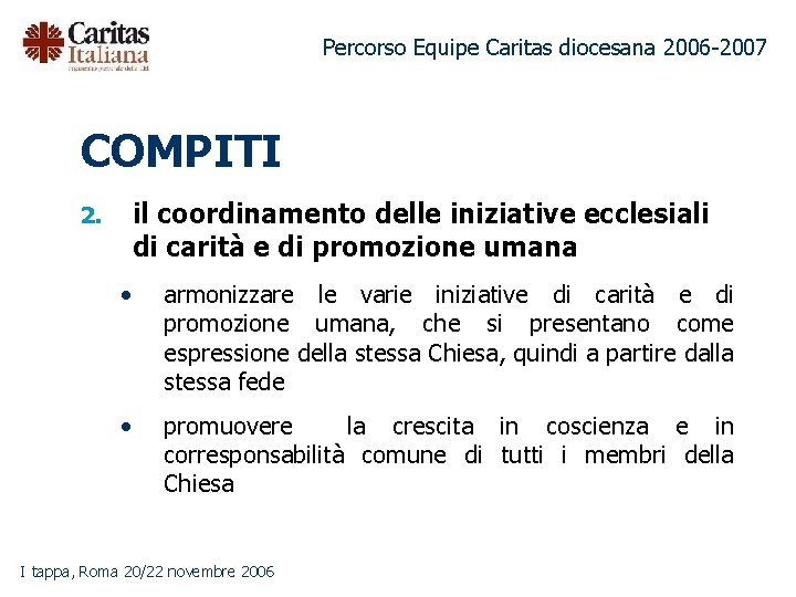 Percorso Equipe Caritas diocesana 2006 -2007 COMPITI il coordinamento delle iniziative ecclesiali di carità