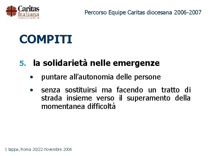 Percorso Equipe Caritas diocesana 2006 -2007 COMPITI 5. la solidarietà nelle emergenze • puntare