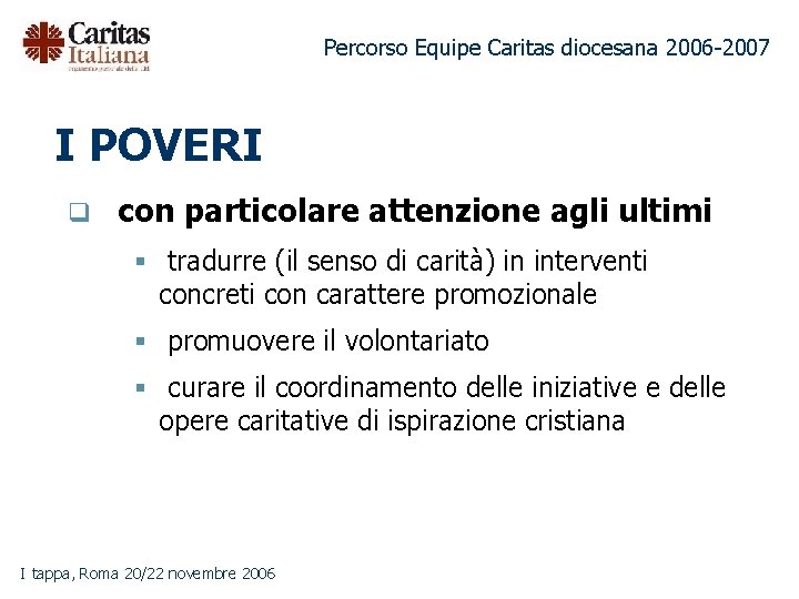 Percorso Equipe Caritas diocesana 2006 -2007 I POVERI q con particolare attenzione agli ultimi