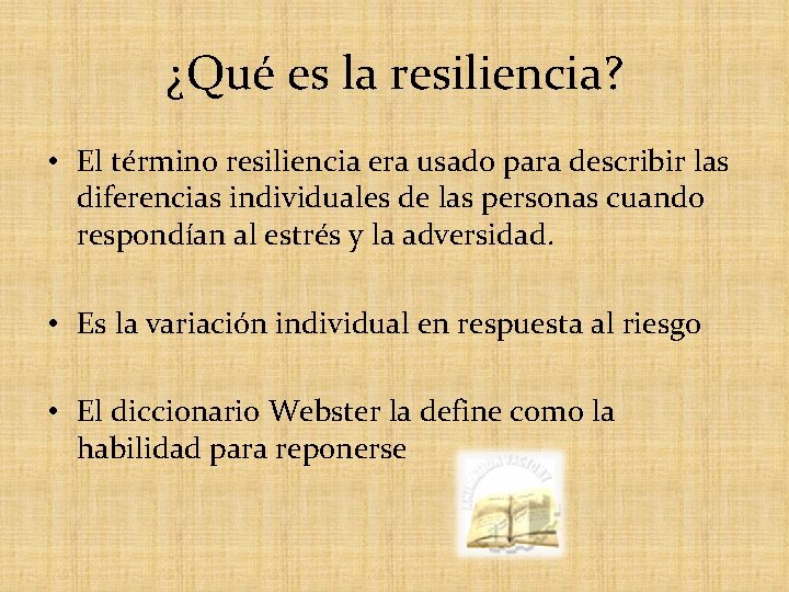 ¿Qué es la resiliencia? • El término resiliencia era usado para describir las diferencias