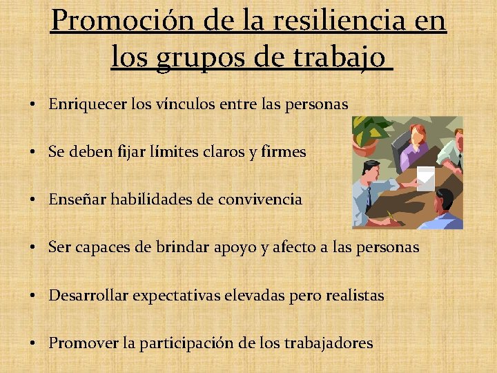 Promoción de la resiliencia en los grupos de trabajo • Enriquecer los vínculos entre