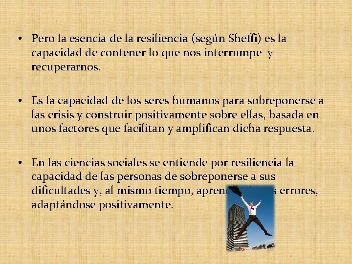  • Pero la esencia de la resiliencia (según Sheffi) es la capacidad de