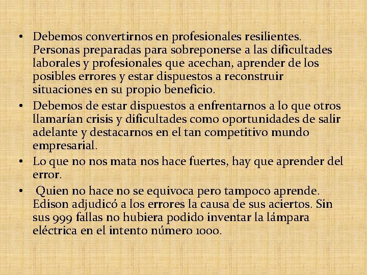  • Debemos convertirnos en profesionales resilientes. Personas preparadas para sobreponerse a las dificultades