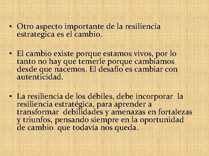  • Otro aspecto importante de la resiliencia estrategica es el cambio. • El