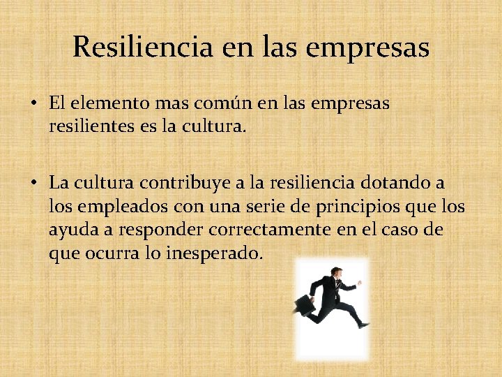 Resiliencia en las empresas • El elemento mas común en las empresas resilientes es