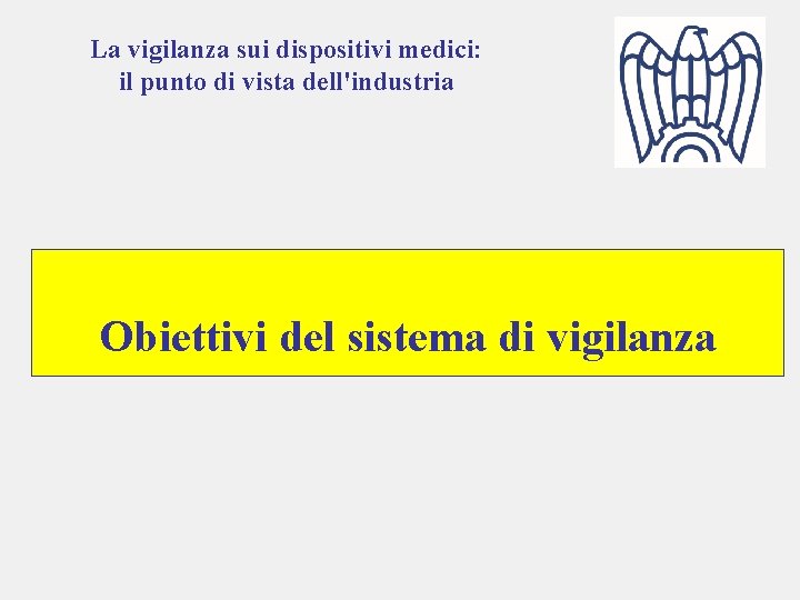 La vigilanza sui dispositivi medici: il punto di vista dell'industria Obiettivi del sistema di