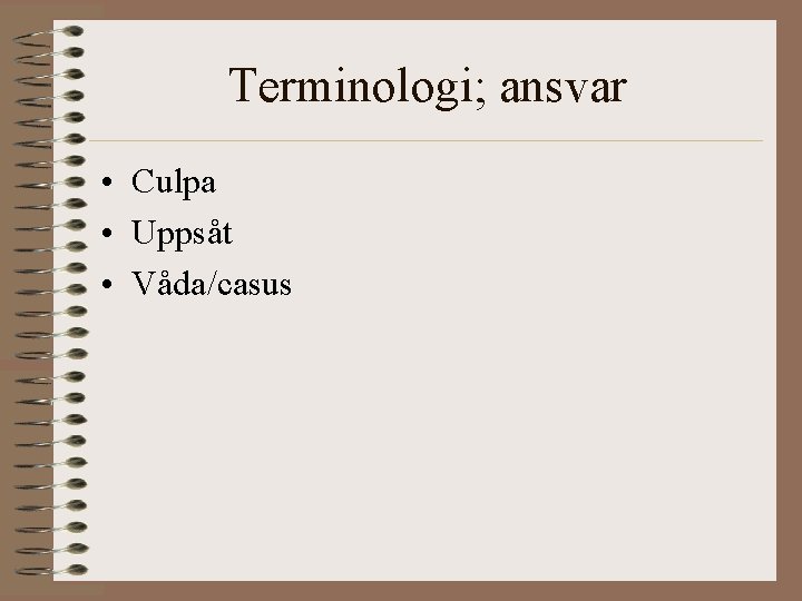Terminologi; ansvar • Culpa • Uppsåt • Våda/casus 