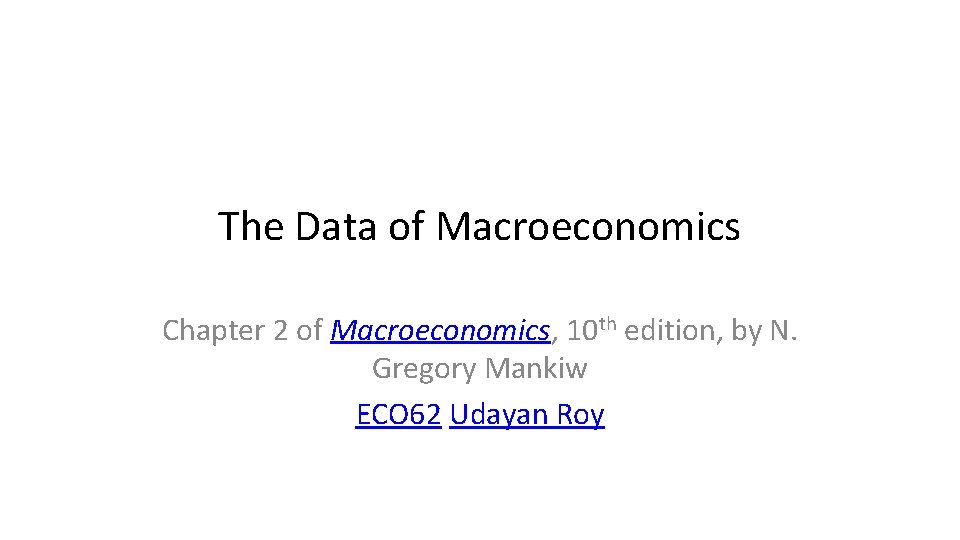 The Data of Macroeconomics Chapter 2 of Macroeconomics, 10 th edition, by N. Gregory