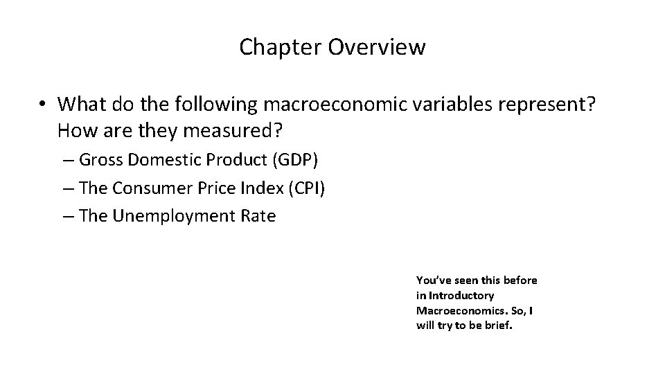 Chapter Overview • What do the following macroeconomic variables represent? How are they measured?