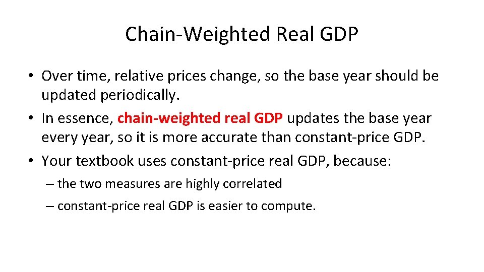 Chain-Weighted Real GDP • Over time, relative prices change, so the base year should