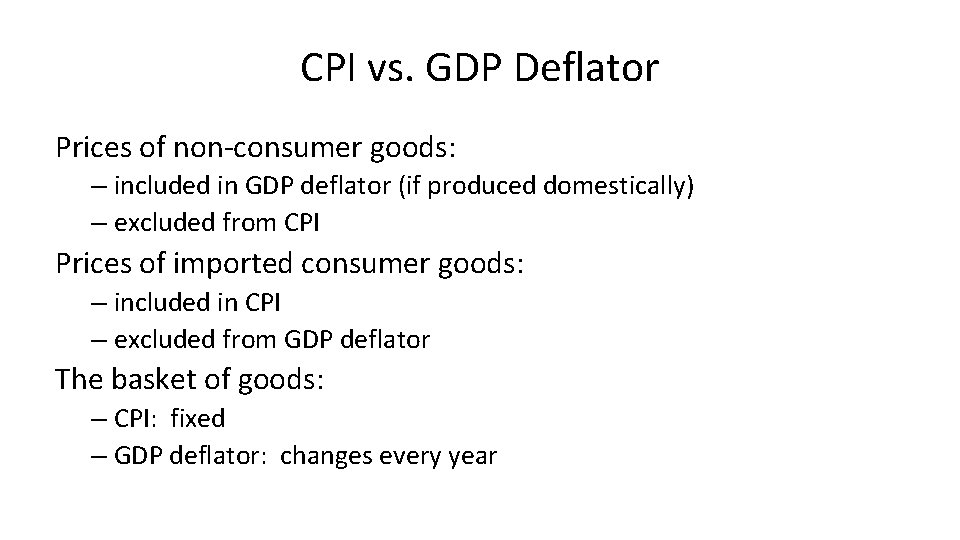 CPI vs. GDP Deflator Prices of non-consumer goods: – included in GDP deflator (if