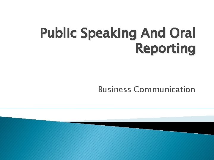 Public Speaking And Oral Reporting Business Communication 