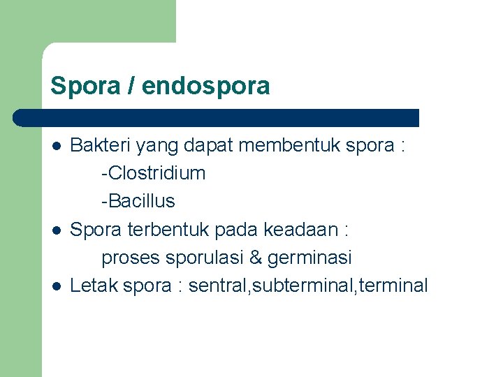 Spora / endospora l l l Bakteri yang dapat membentuk spora : -Clostridium -Bacillus