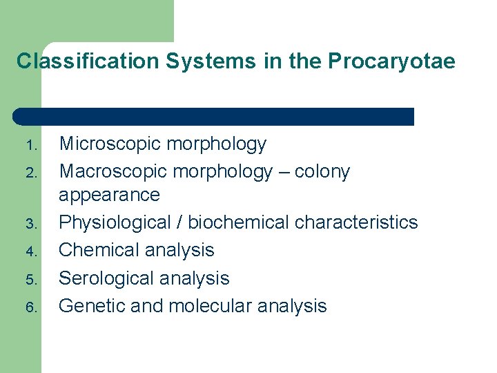 Classification Systems in the Procaryotae 1. 2. 3. 4. 5. 6. Microscopic morphology Macroscopic