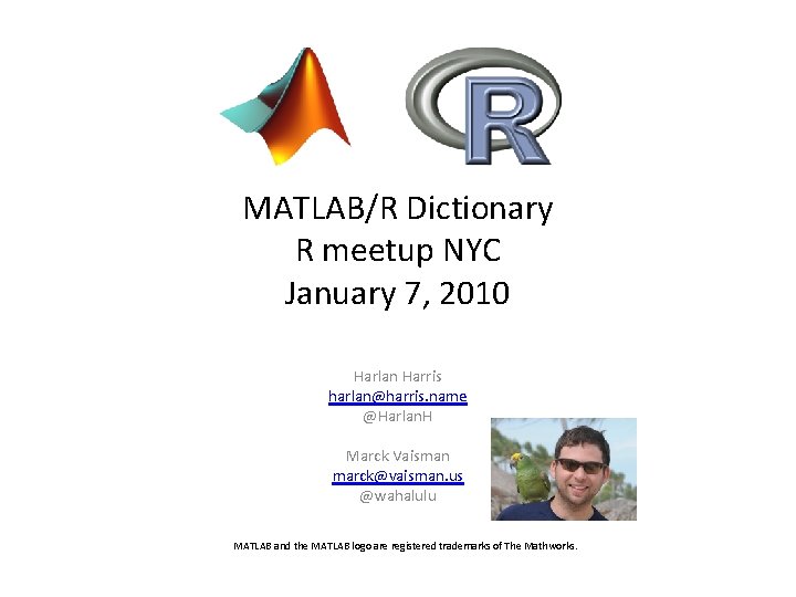 MATLAB/R Dictionary R meetup NYC January 7, 2010 Harlan Harris harlan@harris. name @Harlan. H