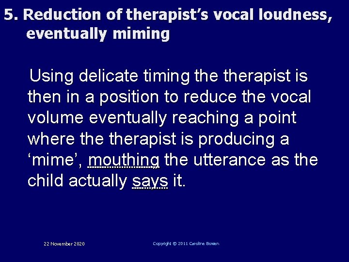 5. Reduction of therapist’s vocal loudness, eventually miming Using delicate timing therapist is then
